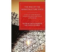 The Rise of the Infrastructure State: How US-China Rivalry Shapes Politics and Place Worldwide
