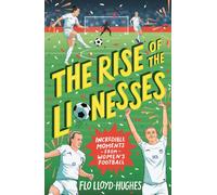 The Rise of the Lionesses: Incredible Moments from Women's Football : Celebrate the 2025 European Champions with this ultimate guide to women’s football, the must-have gift for any soccer fan age 7-12