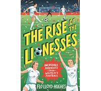 The Rise of the Lionesses: Incredible Moments from Women's Football