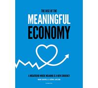 The Rise of The Meaningful Economy: A megatrend where meaning is a new currency