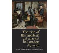 The Rise of the Modern Art Market in London: 1850-1939