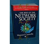 The Rise of The Network Society: The Information Age: Economy, Society and Culture, Volume I: v.1 (Information Age Series)