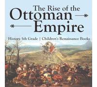 The Rise of the Ottoman Empire - History 5th Grade Children's Renaissance Books