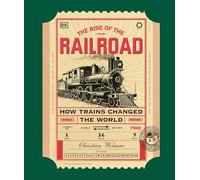 The Rise of the Railroad: How Trains Changed the World