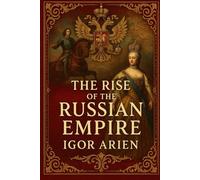 The Rise of the Russian Empire (Imperial Horizons: Russia and the World)