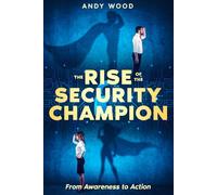 The Rise of the Security Champion: From Awareness to Action