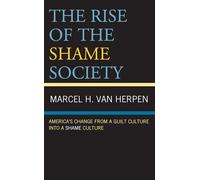 The Rise of the Shame Society: America’s Change from a Guilt Culture into a Shame Culture