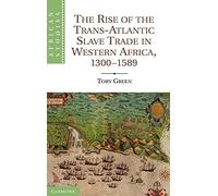 The Rise of the Trans-Atlantic Slave Trade in Western Africa, 1300-1589: 118 (African Studies, Series Number 118)