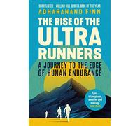 The Rise of the Ultra Runners : A Journey to the Edge of Human Endurance