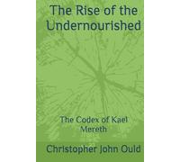 The Rise of the Undernourished: The Codex of Kael Mereth (The Codex Cycle)