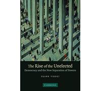 The Rise of the Unelected: Democracy and the New Separation of Powers
