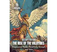 The Rise of the Valkyries: Empowered Women Redefining Strength and Valor (History for Kids)