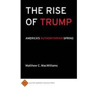 The Rise of Trump: America's Authoritarian Spring (Public Works)