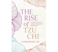 The Rise of Tzu Chi: The Making of a Global Buddhist Movement
