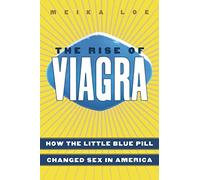 The Rise of Viagra: How the Little Blue Pill Changed Sex in America (Sociology)