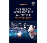 The Rise of Web3 and the Metaverse: Major Disruptors to Economic, Social, and Political Systems