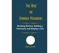 The Rise of Zohran Mamdani: Breaking Barriers, Building a Movement, and Shaping a City