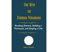 The Rise of Zohran Mamdani: Breaking Barriers, Building a Movement, and Shaping a City