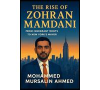 The Rise of Zohran Mamdani: From Immigrant Roots to New York’s Mayor