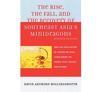 The Rise, the Fall, and the Recovery of Southeast Asia's Minidragons: How Can Their History Be Lessons We Shall Learn during the Twenty-first Century and Beyond? (Key Concepts in Philosophy)
