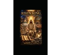 THE RISEN KING: The Life, Death, and Resurrection of Jesus the Messiah