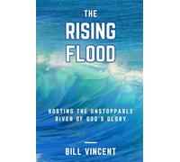 The Rising Flood: Hosting the Unstoppable River of God's Glory