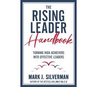 The Rising Leader Handbook: Turning High Achievers Into Effective Leaders