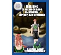 The Rising of The Moon Book III: Baptism, History, and Mermaids: 5 (Richard McMurphy Novel Series)