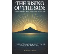 The Rising of the Son: A Recovery and Healing Journal: Transformation Written in Thought and Spirit