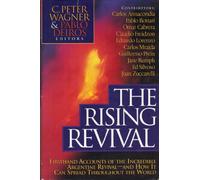 The Rising Revival: Firsthand Accounts of the Incredible Argentine Revival-And How It Can Spread Throughout the World