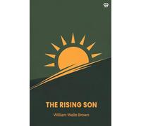 The Rising SonOr, The Antecedents And Advancement Of The Colored Race (Edition1)