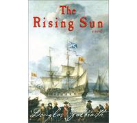 The Rising Sun: Being a True Account of the Voyage of the Great Ship of That Name, the Author's Adventures in the Wastes of the New World, and His Attendance at the