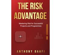 The Risk Advantage: Mastering Risk for Successful Projects and Programmes
