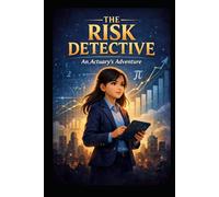 The Risk Detective: An Actuary’s Adventure
