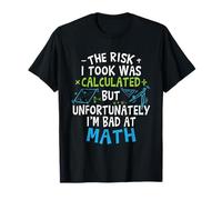 The Risk I Took Was Calculated But I’m Bad at Math Pun Funny T-Shirt