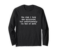 The Risk I Took Was Calculated But I'm Bad At Math Long Sleeve T-Shirt