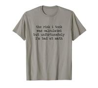 The Risk I Took Was Calculated But I'm Bad At Math T-Shirt