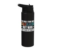The Risk I Took was Calculated But Man Am I Bad at Math Stainless Steel Insulated Water Bottle