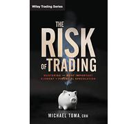 The Risk of Trading: Mastering the Most Important Element in Financial Speculation: 536 (Wiley Trading)