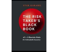 The Risk-Taker's Black Book: 42 + 1 Heuristic Rules for Unbreakable Executives