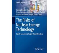 The Risks of Nuclear Energy Technology: Safety Concepts of Light Water Reactors (Science Policy Reports)