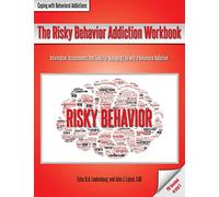 The Risky Behavior Addiction Workbook: Information, Assessments, and Tools for Managing Life with a Behavioral Addiction (Coping with Behavioral Addictions)