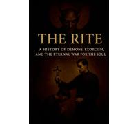 The Rite: A History of Demons, Exorcism, and the Eternal War for the Soul