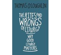 The Rites and Wrongs of Liturgy: Why Good Liturgy Matters