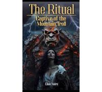 The Ritual - Captive of the Mountain Troll | Dark Monster Erotica | Mountain Troll Romance | Explicit & Intense (The Ritual - Burning Blood)