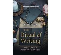 Ritual of Writing, The: Writing as Spiritual Practice