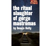 The Ritual Slaughter of Gorge Mastromas (Oberon Modern Plays) by Dennis Kelly (2-Sep-2013) Paperback