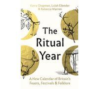 The Ritual Year : A New Calendar of Britain's Feasts, Festivals and Folklore