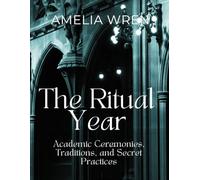 The Ritual Year: Academic Ceremonies, Traditions, and Secret Practices