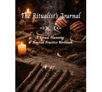 The Ritualist's Journal: A Ritual Planning & Magical Practice Workbook